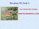 Slide bài Thường thức Mĩ thuật: Xem tranh phong cảnh - Mỹ thuật 4 - GV.Hồng Bảo Nam