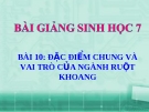 Bài giảng Sinh học 7 bài 10: Đặc điểm chung và vai trò của ngành ruột  khoang