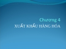 Bài giảng Giao dịch thương mại quốc tế (GV. Đinh Khương Duy) - Chương 4: Xuất khẩu hàng hóa