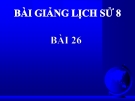 Bài giảng Lịch sử 8 bài 26: Phong trào kháng chiến chống Pháp trong những năm cuối thế kỉ 19