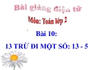 Bài giảng 13 trừ đi một số: 13-5 - Toán 2 - GV.Lê Văn Hải