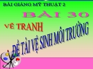 Bài giảng Vẽ tranh: Đề tài vệ sinh môi trường - Mỹ thuật 2 - GV.Trịnh Ánh Hồng