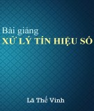 Bài giảng Xử lý tín hiệu số - Lã Thế Vinh