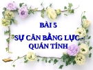 Bài giảng Vật lý 8 bài 5: Sự cân bằng lực-quán tính