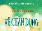 Bài giảng Vẽ tranh: Vẽ chân dung - Mỹ thuật 3 - GV.Bùi Vũ Cầu