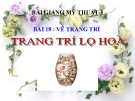 Bài giảng Vẽ theo mẫu: Vẽ lọ hoa - Mỹ thuật 3 - GV.Bùi Vũ Cầu