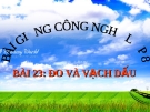 Bài giảng Công nghệ 8 bài 23: Đo và vạch dấu