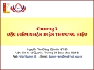 Bài giảng Quản trị thương hiệu (Nguyễn Tiến Dũng) - Chương 3 Đặc điểm nhận diện thương hiệu