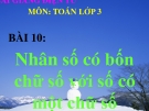 Bài giảng Nhân số có 4 chữ số với số có 1 chữ số - Toán 3 - GV.Ng.P.Hùng