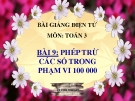 Bài giảng Phép trừ các số trong phạm vi 100 000 - Toán 3 - GV.Ng.P.Hùng