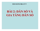 Bài giảng Địa lý 9 bài 2: Dân số và sự gia tăng dân số