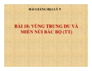 Bài giảng Địa lý 9 bài 18: Vùng trung du và miền núi Bắc Bộ (tt)