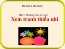 Slide bài Thường thức Mĩ thuật: Xem tranh thiếu nhi - Mỹ thuật 3 - GV.Hoàng Bảo Lan