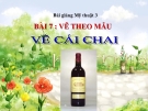 Slide bài Vẽ theo mẫu: Vẽ cái chai - Mỹ thuật 3 - GV.Hoàng Bảo Lan