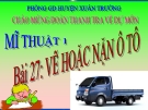 Bài giảng Mỹ Thuật 1 bài 27: Vẽ hoặc nặn cái ô tô