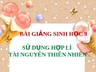 Bài giảng Sinh học 9 bài 58: Sử dụng hợp lý tài nguyên thiên nhiên