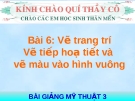 Bài 6: Vẽ tiếp hoạ tiết và vẽ màu vào HV - Bài giảng điện tử Mỹ thuật 3 - GV.Vũ Trúc Oanh