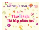 Bài giảng Sinh học 8 bài 23: Thực hành hô hấp nhân tạo