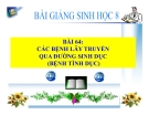 Bài giảng Sinh học 8 bài 64: Các bệnh lây truyền qua đường sinh dục (bệnh tình dục)