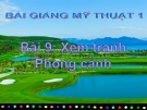 Bài giảng Mỹ Thuật 1 bài 9: Xem tranh phong cảnh