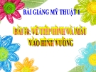 Bài giảng Mỹ Thuật 1 bài 18: Vẽ tiếp hình và màu vào hình vuông