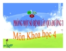 Bài giảng Khoa học 4 bài 14: Phòng một số bệnh lây qua đường tiêu hóa	