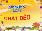 Bài 31: Chất dẻo - Bài giảng điện tử Khoa học 5 - L.K.Chi