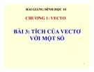 Bài giảng Tích của vectơ với một số - Hình học 10 - GV. Trần Thiên