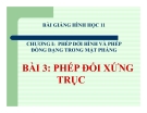 Bài giảng Phép đối xứng trục - Hình học 11 - GV. Trần Thiên