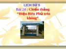 Bài giảng Lịch sử 5 bài 24:  Chiến thắng Điện Biên Phủ trên không