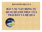 Bài giảng Địa lý 6 bài 7: Sự vận động tự quay quanh trục của Trái Đất và các hệ quả