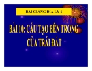 Bài giảng Địa lý 6 bài 10: Cấu tạo bên trong của Trái Đất