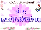 Bài giảng Công nghệ 7 bài 15: Làm đất và bón phân lót