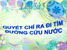 Bài giảng Lịch sử 5 bài 6:  Quyết chí ra đi tìm đường cứu nước