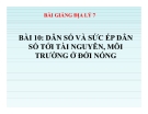 Bài giảng Địa lý 7 bài 10: Dân số và sức ép dân số tới tài nguyên, môi trường ở đới nóng