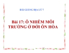 Bài giảng Địa lý 7 bài 17: Ô nhiễm môi trường ở đới ôn hòa