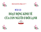 Bài giảng Địa lý 7 bài 22: Hoạt động kinh tế của con người ở đới lạnh