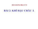 Bài giảng Địa lý 8 bài 2: Khí hậu châu Á