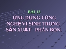 Bài giảng Công nghệ 10 bài 13: Ứng dụng công nghệ vi sinh trong sản xuất phân bón