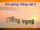 Bài giảng Tập đọc: Tiếng vọng - Tiếng việt 5 - GV.N.T.Hồng