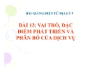 Bài giảng Địa lý 9 bài 13: Vai trò, đặc điểm phát triển và phân bố của dịch vụ