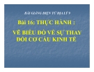 Bài giảng Địa lý 9 bài 16: Thực hành Vẽ biểu đồ về sự thay đổi cơ cấu kinh tế