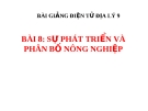 Bài giảng Địa lý 9 bài 8: Sự phát triển và phân bố nông nghiệp