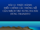 Bài 12: Thực hành điều chỉnh thông số mạch tạo xung  - Bài giảng Công  nghệ 12 - Đ.T.Hoàng