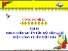 Bài giảng Công nghệ 12 bài 15: Mạch điều khiển tốc độ động cơ điện xoay chiều một pha