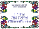 Bài giảng Tiếng Anh 8 Unit 6:  The young pioneers club