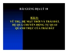 Bài giảng Địa lý 10 bài 5: Vũ trụ, hệ mặt trời và Trái Đất. Hệ quả chuyển động tự quay quanh trục của Trái Đất