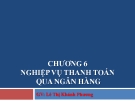 Bài giảng Nghiệp vụ ngân hàng thương mại: Chương 6 - GV.Lê Thị Khánh Phương