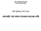 Bài giảng Nghiệp vụ kinh doanh ngoại hối - Học viện Ngân hàng