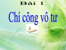 Bài giảng GDCD 9 bài 1: Chí công vô tư